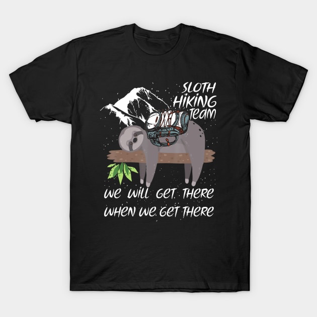 Sloth Hiking Team Funny We Will Get There When We Get There T-Shirt by crowominousnigerian 